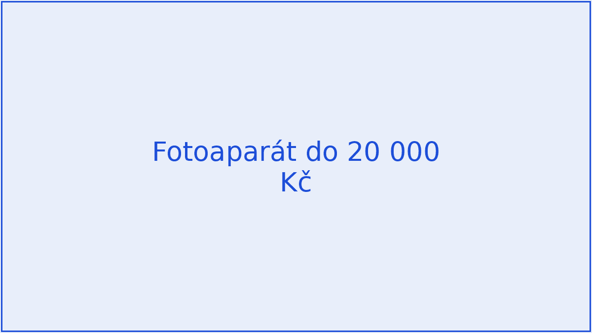 Fotoaparát do 20 000 Kč: 3 tipy, které dávají smysl